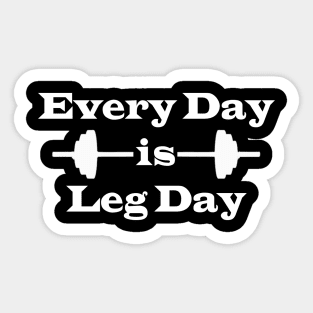 Every Day is Leg Day Sticker